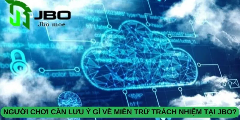 Chính Sách Miễn Trừ Trách Nhiệm Tại Nhà Cái JBO 2 nguoi-choi-can-luu-y-gi-ve-mien-tru-trach-nhiem-tai-jbo