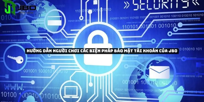 Tìm hiểu về những biện pháp bảo mật tài khoản của Jbo 4 bien-phap-bao-mat-tai-khoan-cua-jbo-2