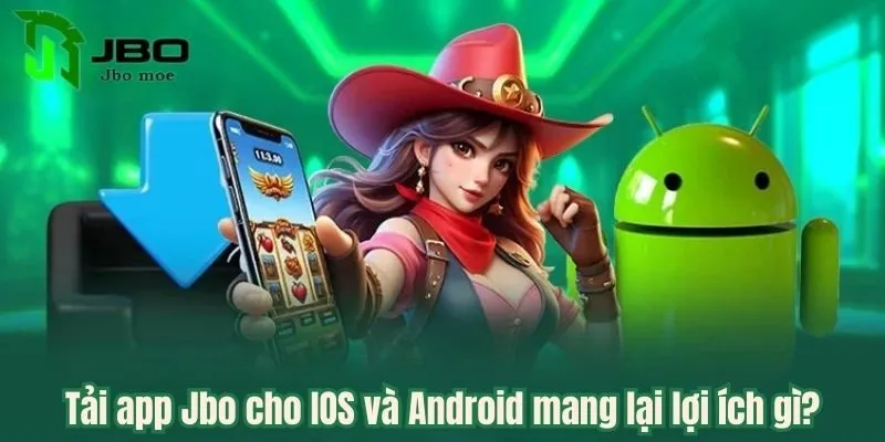 Tải App Jbo Cho IOS Và Android Đơn Giản Chỉ Trong Vòng 2 Phút Cho Newbie 2 loi-ich-tai-app-jbo-cho-ios-va-android